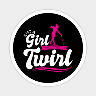 Just A Girl Who Loves To Twirl - Baton Twirler Magnet